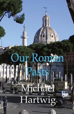 Our Roman Pasts - Michael Hartwig - cover