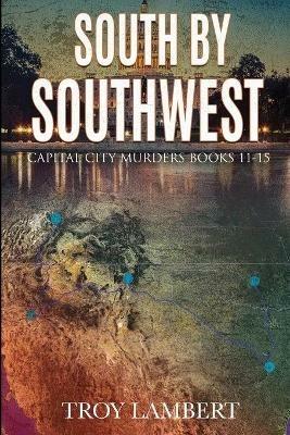 South by Southwest: The Capital City Murders Book #11-15 - Troy Lambert - cover