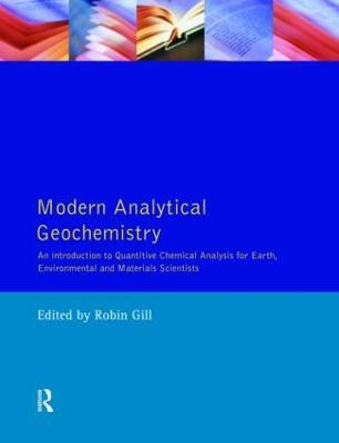 Modern Analytical Geochemistry: An Introduction to Quantitative Chemical Analysis Techniques for Earth, Environmental and Materials Scientists - Robin Gill - cover