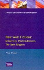 New York Fictions: Modernity, Postmodernism, The New Modern