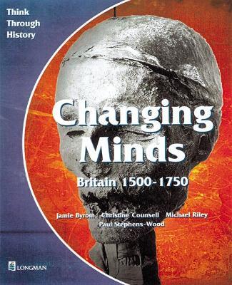 Changing Minds Britain 1500-1750 Pupil's Book - Jamie Byrom,Michael Riley,Christine Counsell - cover