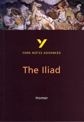 The Iliad: York Notes Advanced everything you need to catch up, study and prepare for and 2023 and 2024 exams and assessments - Robin Sowerby - cover