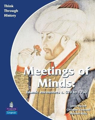 Meeting of Minds Islamic Encounters c. 570 to 1750 Pupil's Book - Christine Counsell,Jamie Byrom,Michael Riley - cover