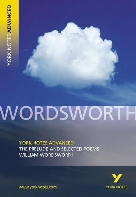 The Prelude and Selected Poems: York Notes Advanced everything you need to catch up, study and prepare for and 2023 and 2024 exams and assessments - William Wordsworth,Martin Gray - cover