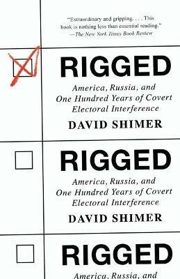 Rigged: America, Russia, and One Hundred Years of Covert Electoral Interference - David Shimer - cover