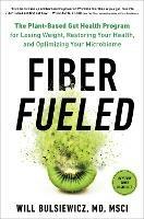 Fiber Fueled: The Plant-Based Gut Health Program for Losing Weight, Restoring Your Health, and Optimizing Your Microbiome