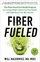 Fiber Fueled: The Plant-Based Gut Health Program for Losing Weight, Restoring Your Health, and Optimizing Your Microbiome - Will Bulsiewicz - cover
