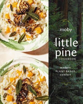 The Little Pine Cookbook: Modern Plant-Based Comfort - Moby - cover