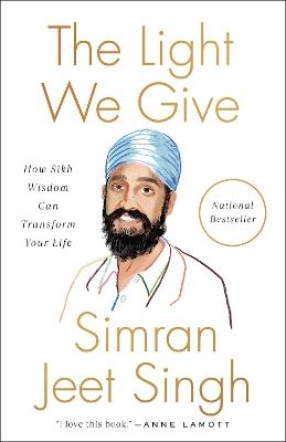 The Light We Give: How Sikh Wisdom Can Transform Your Life - Simran Jeet Singh - cover