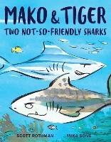 Mako and Tiger: Two Not-So-Friendly Sharks - Scott Rothman - cover