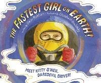 The Fastest Girl on Earth!: Meet Kitty O'Neil, Daredevil Driver! - Dean Robbins,Elizabeth Baddeley - cover
