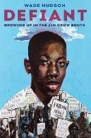 Defiant: Growing Up in the Jim Crow South - Wade Hudson - cover