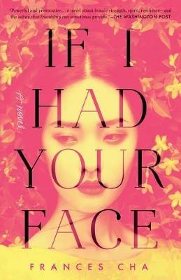 If I Had Your Face: A Novel - Frances Cha - cover