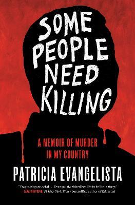 Some People Need Killing: A Memoir of Murder in My Country - Patricia Evangelista - cover