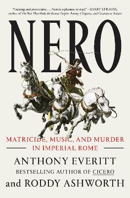 Nero: Matricide, Music, and Murder in Imperial Rome - Anthony Everitt,Roddy Ashworth - cover