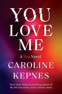 You Love Me: A You Novel - Caroline Kepnes - cover