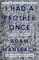 I Had a Brother Once: A Poem, A Memoir - Adam Mansbach - cover