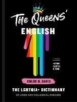 The Queens' English: The LGBTQIA+ Dictionary of Lingo and Colloquial Expressions - Chloe O. Davis - cover