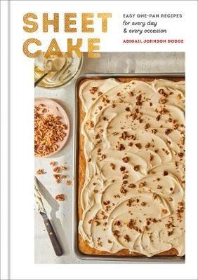 Sheet Cake: Easy One-Pan Recipes for Every Day and Every Occasion: A Baking Book - Abigail Johnson Dodge - cover