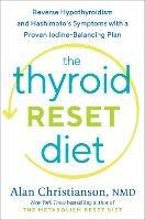The Thyroid Reset Diet: Reverse Hypothyroidism and Hashimoto's Symptoms with a Proven Iodine-Balancing Plan 