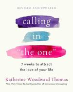 Calling in The One Revised and Updated: 7 Weeks to Attract the Love of Your Life