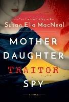 Mother Daughter Traitor Spy: A Novel - Susan Elia MacNeal - cover