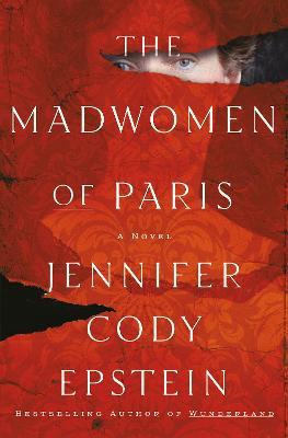 The Madwomen of Paris: A Novel - Jennifer Cody Epstein - cover