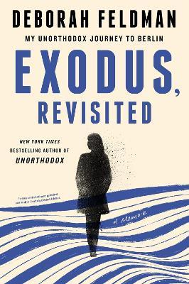 Exodus, Revisited: My Unorthodox Journey to Berlin - Deborah Feldman - cover