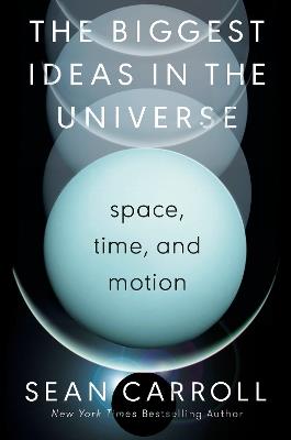 The Biggest Ideas in the Universe: Space, Time, and Motion - Sean Carroll - cover