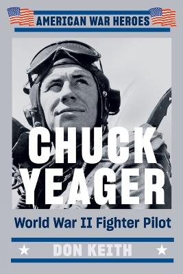 Chuck Yeager: World War II Fighter Pilot - Don Keith - cover