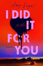 I Did It For You: A Novel