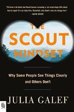 The Scout Mindset: Why Some People See Things Clearly and Others Don't