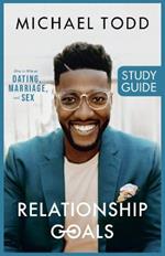 Relationship Goals Study Guide: How to Win at Dating, Marriage, and Sex