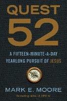 Quest 52: A Fifteen-Minute-A-Day Yearlong Pursuit of Jesus