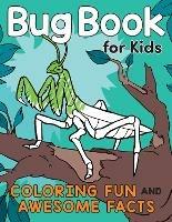 Bug Book for Kids: Coloring Fun and Awesome Facts - Katie Henries-Meisner - cover