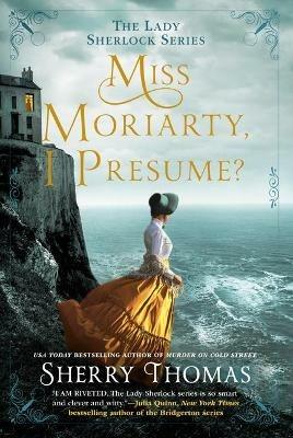 Miss Moriarty, I Presume? - Sherry Thomas - cover