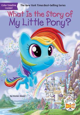 What Is the Story of My Little Pony? - Kirsten Mayer,Who HQ - cover