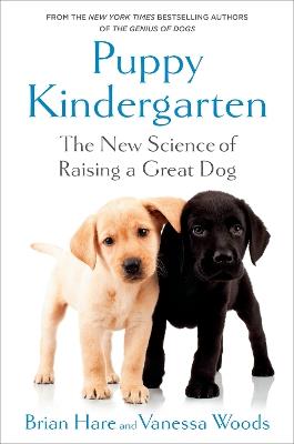 Puppy Kindergarten: The New Science of Raising a Great Dog - Brian Hare,Vanessa Woods - cover