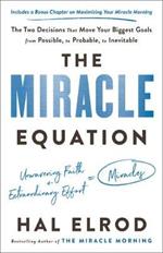 The Miracle Equation: The Two Decisions That Move Your Biggest Goals from Possible, to Probable, to Inevitable