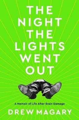 The Night the Lights Went Out: A Memoir of Life After Brain Damage - Drew Magary - cover
