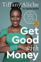 Get Good with Money: Ten Simple Steps to Becoming Financially Whole - Tiffany the Budgetnista  Aliche - cover