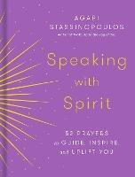 Speaking with Spirit: 52 Prayers for Peace and Joy - Agapi Stassinopoulos - cover