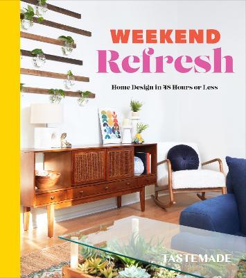 Weekend Refresh: Home Design in 48 Hours or Less: An Interior Design Book - Tastemade - cover