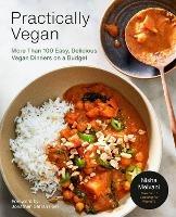 Practically Vegan: More Than 100 Easy, Delicious Vegan Dinners on a Budget: A Cookbook - Nisha Melvani - cover