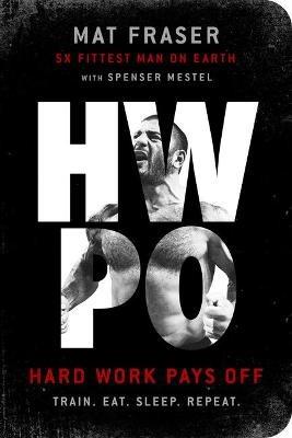 HWPO: Hard Work Pays Off - Mat Fraser,Spenser Mestel - cover