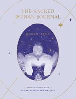 The Sacred Woman Journal: Eighty-Four Days of Reflection and Healing