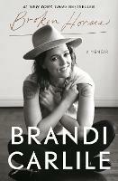 Broken Horses: A Memoir - Brandi Carlile - Libro in lingua inglese - Random  House USA Inc - | IBS