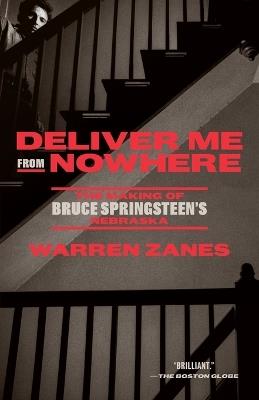 Deliver Me from Nowhere: The Making of Bruce Springsteen's Nebraska - Warren Zanes - cover