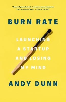 Burn Rate: Launching a Startup and Losing My Mind - Andy Dunn - cover