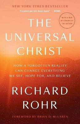 The Universal Christ: How a Forgotten Reality Can Change Everything We See, Hope For, and Believe - Richard Rohr - cover